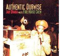 Jah Shaka & Fire House Crew - Authentic Dubwise : Jah Shaka Meets Fire House Crew