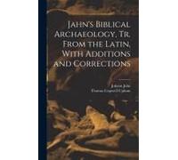 Jahn's Biblical Archaeology, Tr. From The Latin, With Additions And Corrections