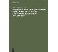 Jahrbuch 1928 Der Deutschen Versuchsanstalt Für Luftfahrt, E.V., Berlin-Adlershof