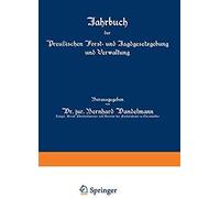 Jahrbuch Der Preußischen Forst- Und Jagdgesetzgebung Und Verwaltung