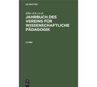 Jahrbuch Des Vereins Für Wissenschaftliche Pädagogik. Erläuterungen. 14/1882