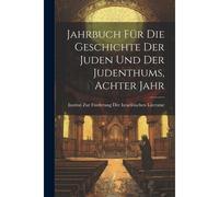 Jahrbuch Für Die Geschichte Der Juden Und Der Judenthums, Achter Jahr