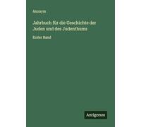 Jahrbuch für die Geschichte der Juden und des Judenthums: Erster Band