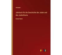 Jahrbuch für die Geschichte der Juden und des Judenthums: Erster Band
