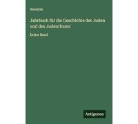 Jahrbuch für die Geschichte der Juden und des Judenthums: Erster Band