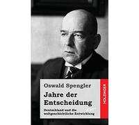 Jahre der Entscheidung: Deutschland und die weltgeschichtliche Entwicklung