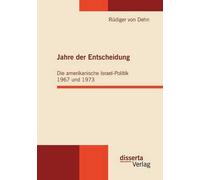 Jahre Der Entscheidung: Die Amerikanische Israel-Politik 1967 Und 1973