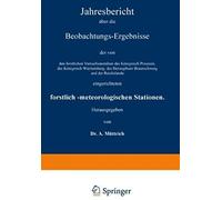 Jahresbericht Über Die Beobachtungs-Ergebnisse Der Von Den Forstlichen Versuchsanstalten Des Königreich Preussen, Des Königreich Württemberg, Des Herzogthum Braunschweig Und Der Reichslande Eingericht