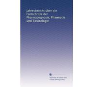 Jahresbericht über die Fortschritte der Pharmacognosie, Pharmacie und Toxicologie (Volume 24) (German Edition)