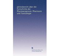 Jahresbericht über die Fortschritte der Pharmacognosie, Pharmacie und Toxicologie (Volume 34) (German Edition)