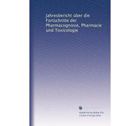 Jahresbericht über die Fortschritte der Pharmacognosie, Pharmacie und Toxicologie (Volume 43) (German Edition)