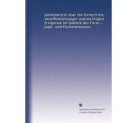 Jahresbericht über die Fortschritte, Veröffentlichungen und wichtigere Ereignisse im Gebiete des Forst-, Jagd- und Fischereiwesens (German Edition)