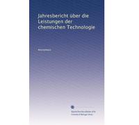 Jahresbericht über die Leistungen der chemischen Technologie (Volume 2) (German Edition)