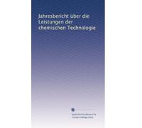 Jahresbericht über die Leistungen der chemischen Technologie (Volume 79) (German Edition)