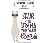 Jahresplaner 2019: Save The Drama For Your Llama: Jahresplaner Buch Fuer 2019, 12 Monate, 52 Wochenplaner Inkl. Ziele Und Aufgaben Fuer Jede Woche, Handliches 6x9 Format, Motiv: Lama