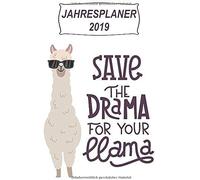 Jahresplaner 2019: Save The Drama For Your Llama: Jahresplaner Buch Fuer 2019, 12 Monate, 52 Wochenplaner, Din A4 Format, Motiv: Lama