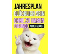 Jahresplaner-Arbeitsbuch: Wie man ohne Freunde glücklich sein kann
