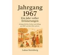 Jahrgang 1967 - Ein Jahr voller Erinnerungen: Zeitgeschichte, Kultur & Alltag aus 1967 und den 60er Jahren
