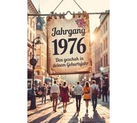 Jahrgang 1976: Das geschah in deinem Geburtsjahr: Politik, Kultur, Gesellschaft und prägende Ereignisse eines besonderen Jahres