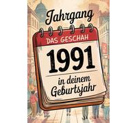Jahrgang 1991: Das geschah in deinem Geburtsjahr: Politik, Kultur, Gesellschaft und prägende Ereignisse eines besonderen Jahres