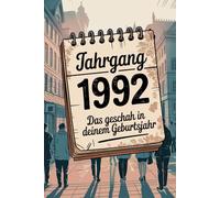 Jahrgang 1992: Das geschah in deinem Geburtsjahr: Politik, Kultur, Gesellschaft und prägende Ereignisse eines besonderen Jahres
