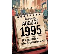 Jahrgang August 1995: Das geschah in deinem Geburtsmonat: Ein besonderes Geschenk für alle, die im August 1995 geboren wurden - Die wichtigsten Ereignisse deines ersten Lebensmonats
