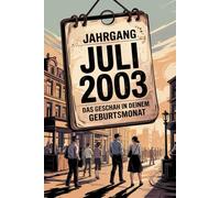 Jahrgang Juli 2003: Das geschah in deinem Geburtsmonat: Ein besonderes Geschenk für alle, die im Juli 2003 geboren wurden - Die wichtigsten Ereignisse aus deinem ersten Lebensmonat