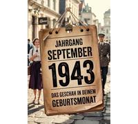 Jahrgang September 1943 - Das geschah in deinem Geburtsmonat: Ein besonderes Geschenk für alle, die im September 1943 geboren wurden - Die wichtigsten Ereignisse deines ersten Lebensmonats