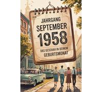Jahrgang September 1958 - Das geschah in deinem Geburtsmonat: Ein besonderes Geschenk für alle, die im September 1958 geboren wurden - Die wichtigsten Ereignisse deines ersten Lebensmonats