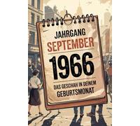 Jahrgang September 1966 - Das geschah in deinem Geburtsmonat: Ein besonderes Geschenk für alle, die im September 1966 geboren wurden - Die wichtigsten Ereignisse deines ersten Lebensmonats