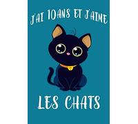 J'ai 10 ans Et J'aime Les Chats: Cadeau fille 10 ans qui aime les chats Anniversaire 6x9 pouces 120 pages,cadeau pour fiile,Carnet de notes pour filles