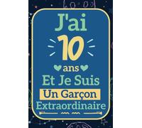 J'ai 10 Ans Et Je Suis Un Garçon Extraordinaire: Carnet de Notes Ligné Pour Enfant | Une idée originale pour un anniversaire, cadeau de noël pour ... | Journal Intime, agenda ou journal personnel