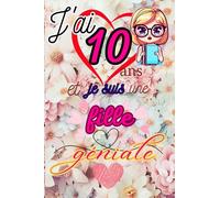 J'ai 10 ans et je suis une fille géniale: Carnet et Journal intime pour fille 10 ans| Journal de souvenir et de gratitude |Cadeau fille 10 ans |Cahier ... idée cadeau | Capturer la Magie de l'Enfance