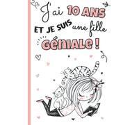 J'ai 10 ans et je suis une fille géniale: Livre 3 en 1 pré-rempli : journal intime fille 10 ans, cahier de gratitude pour enfant et carnet secret à ... | idée cadeau d'anniversaire et noël filles