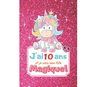 j'ai 10 ans et je suis une fille magique: carnet intime licorne kawaii| cadeau anniversaire fille 10 ans| journal intime unicorn| carnet secret pour écrire,dessiner et colorier