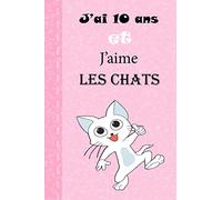J'ai 10ans Et J'aime Les Chats: Le Journal de mes 10 ans, Cadeau fille 10 ans Anniversaire ,Cadeau fille 10 ans qui aime les chats Anniversaire 6/9 100 pages