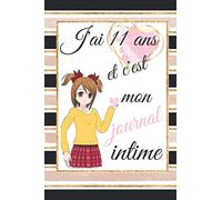 J'AI 11 ANS ET C'EST MON JOURNAL INTIME: journal intime fille ado 11 ans/J'AI 11 ANS ET JE SUIS MAGIQUE /le journal de mes 11 ans /11 ans fille ... journal intime manga/ journal intime niece...