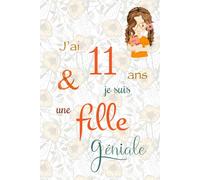 J'ai 11 ans et je suis une fille géniale: Carnet de notes et dessin, Journal intime, Joli cadeau pour une fille de 11 ans, composé de pages blanches avec lignes pour écrire ou dessiner