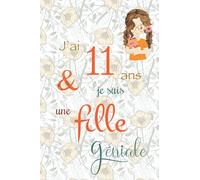J'ai 11 ans et je suis une fille géniale: Carnet de notes et dessin, Journal intime, Joli cadeau pour une fille de 11 ans, composé de pages blanches avec lignes pour écrire ou dessiner