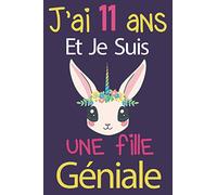 J'ai 11 ans et je suis une fille géniale: Carnet de notes et Dessin Parfait Cadeau D'anniversaire Pour Fille De 11 Ans,composé de pages blanches avec lignes pour écrire ou dessiner