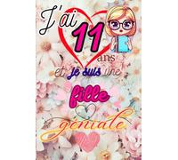 J'ai 11 ans et je suis une fille géniale: Carnet et Journal intime pour fille 11 ans |Journal de souvenir et de gratitude | Cadeau fille 11 ans| ... idée cadeau |Capturer la Magie de l'Enfance