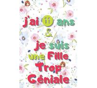 J'ai 11 ans et je suis une Fille Trop Géniale: Journal Intime