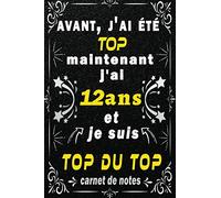j'ai 12 ans et je suis top du top: Citation Positive motivation inspiration/ cadeau anniversaire pour les 12 ans fille garçon / Appréciation pour ... ans fille garçon / Carnet de notes 100 pages/