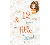 J'ai 12 ans et je suis une fille géniale: Carnet de notes et dessin, Journal intime, Joli cadeau pour une fille de 12 ans, composé de pages blanches avec lignes pour écrire ou dessiner
