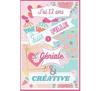 J'ai 12 ans, je suis Géniale et Créative - Bullet Journal Intime - Carnet de Notes, Dessin et Gratitude - Création - Idée Cadeau Original pour un ... à ton Imagination et Libère ta Créativité
