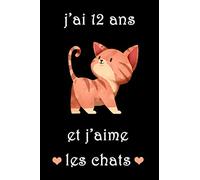 J'ai 12ans Et J'aime Les Chats: journal intime, carnet de chats, Cadeaux pour les amoureux des chats, Cadeau fille et garçon 12 ans Anniversaire, 120 pages lignées format 15,24 x 22,89 cm.