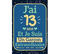 J'ai 13 Ans Et Je Suis Un Garçon Extraordinaire: Carnet de Notes Ligné Pour Enfant | Une idée originale pour un anniversaire, cadeau de noël pour ... | Journal Intime, agenda ou journal personnel