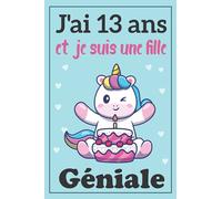 J'ai 13 ans et je suis une fille Géniale: Cahier à ligné large pour les filles de 13 ans / Journal intime , Cadeau de cahier parfait pour les filles