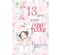 J'ai 13 ans et je suis une fille géniale: Carnet de notes et dessin, Journal intime, Joli cadeau pour une fille de 13 ans, composé de pages blanches avec lignes pour écrire ou dessiner
