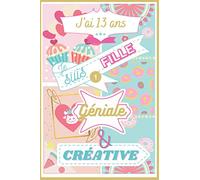 J'ai 13 ans, je suis Géniale et Créative - Bullet Journal Intime - Carnet de Notes, Dessin et Gratitude - Création - Idée Cadeau Original pour un ... à ton Imagination et Libère ta Créativité